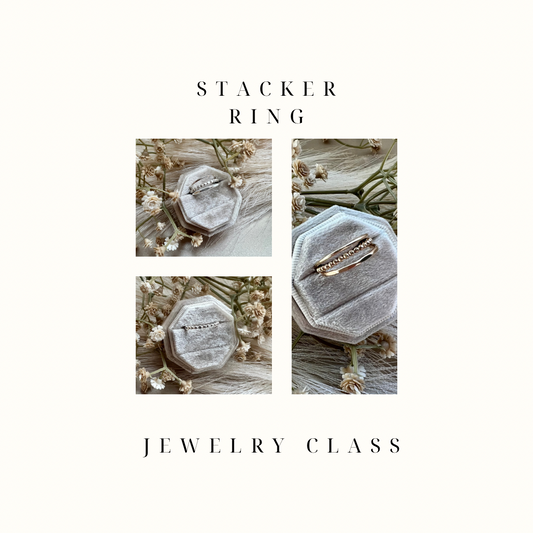 Stacker Ring Jewelry Class | Sat. Sept 30th 5pm-7pm